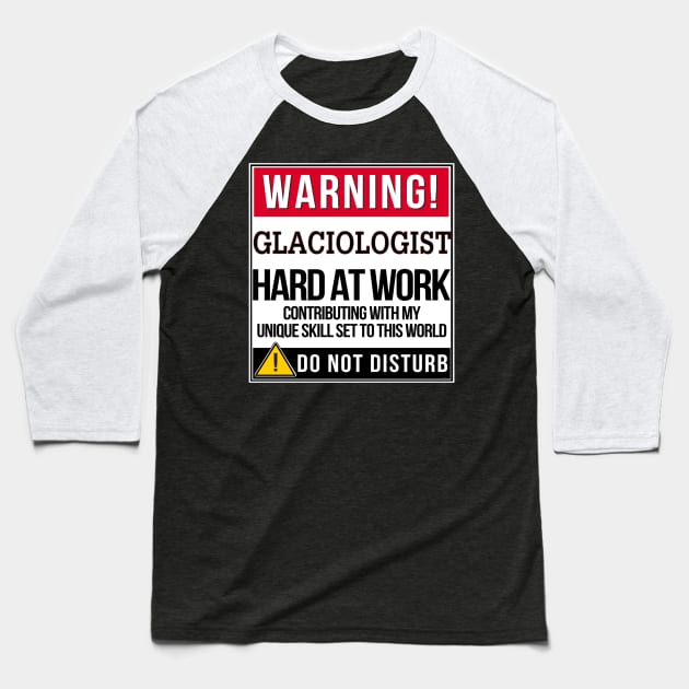 Warning Glaciologist Hard At Work - Gift for Glaciologist in the field of Glaciology Baseball T-Shirt by giftideas